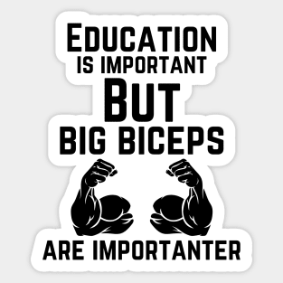 Education is important. But big biceps are importanter. GYM RAT FUNNY SAYING QUOTES Sticker